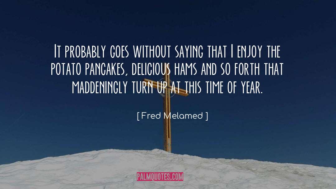 Delicious quotes by Fred Melamed