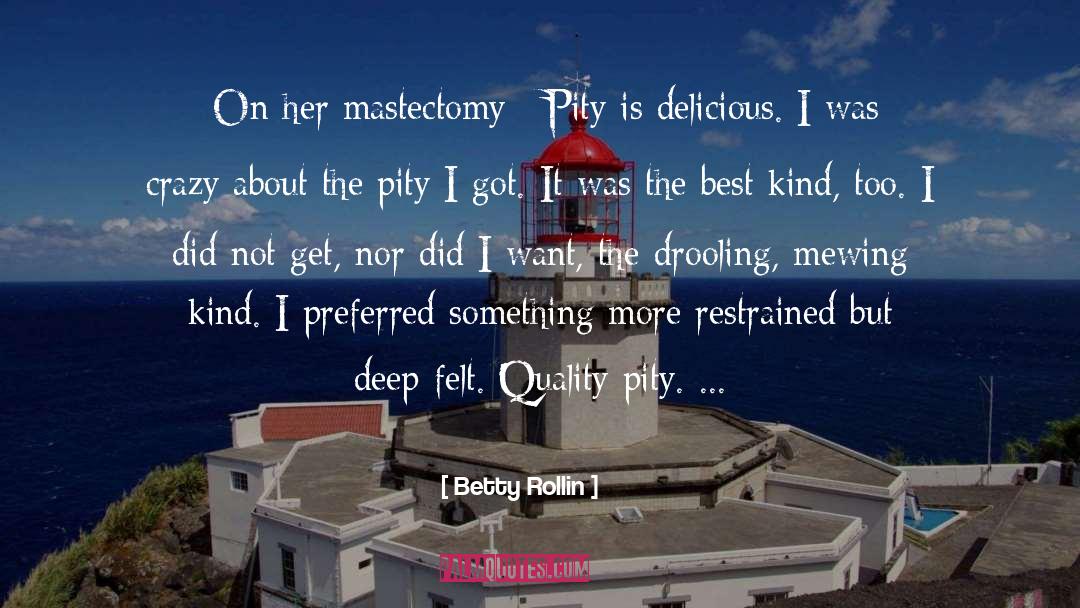 Delicious quotes by Betty Rollin