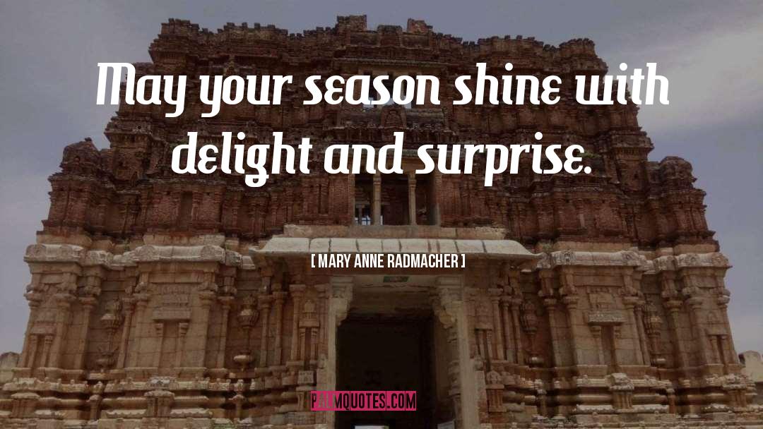 Delight quotes by Mary Anne Radmacher