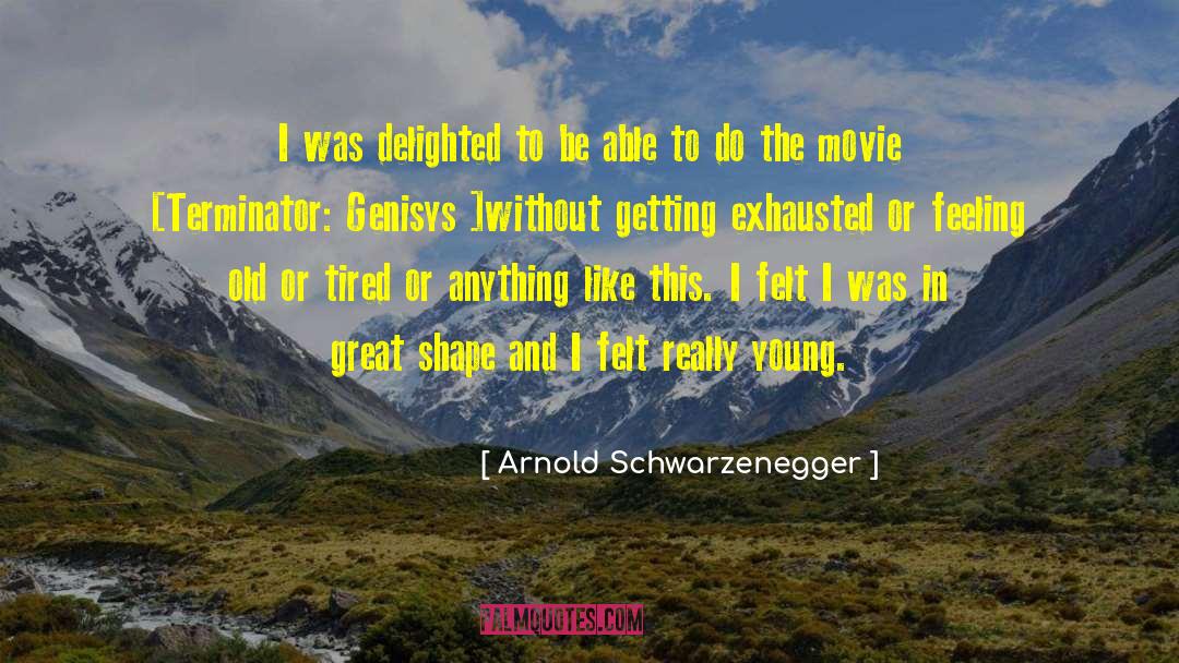 Delighted quotes by Arnold Schwarzenegger