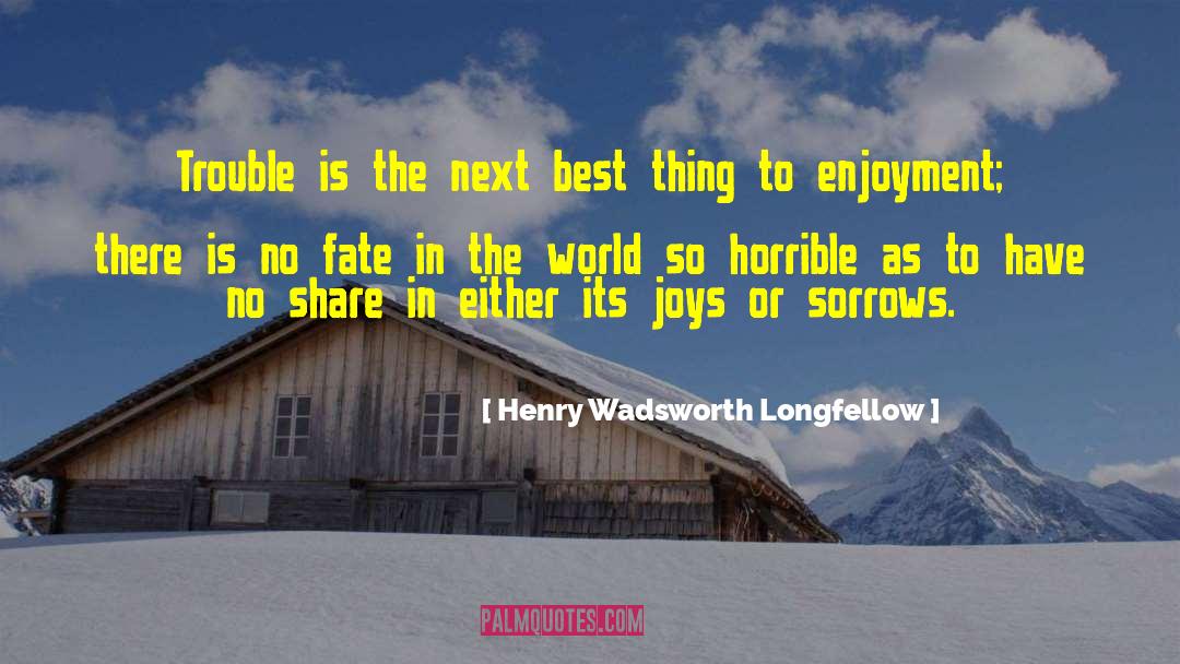 Delightful Things quotes by Henry Wadsworth Longfellow