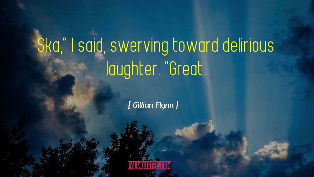 Delirious quotes by Gillian Flynn