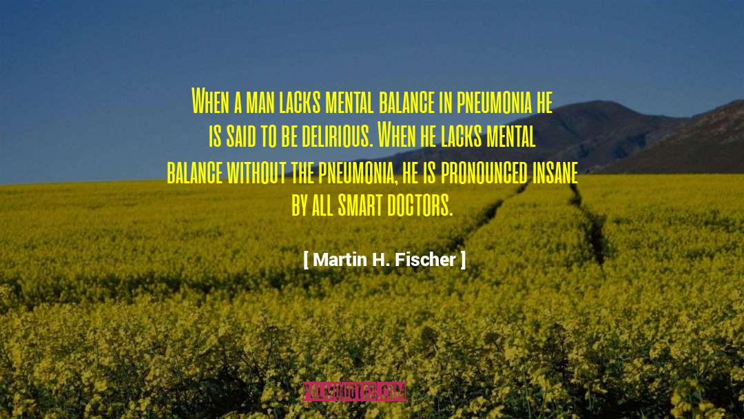 Delirious quotes by Martin H. Fischer