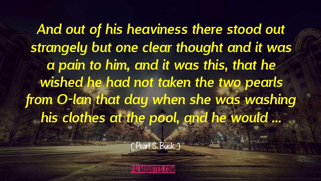 Deliverance From Heaviness quotes by Pearl S. Buck