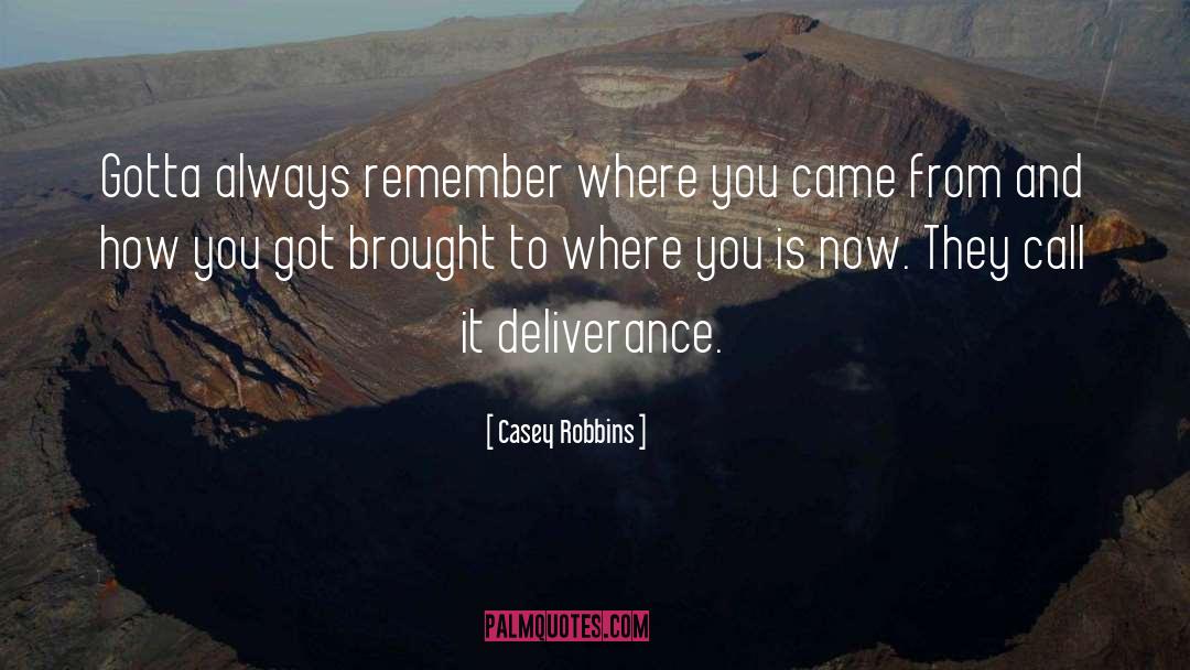 Deliverance quotes by Casey Robbins