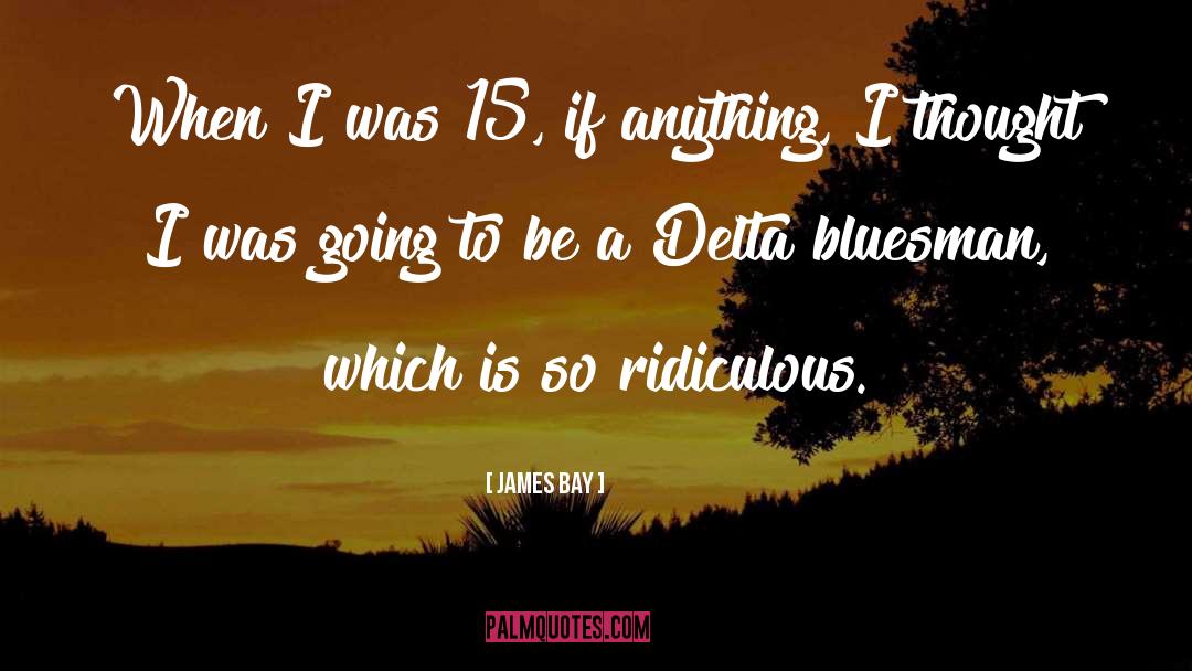 Delta quotes by James Bay