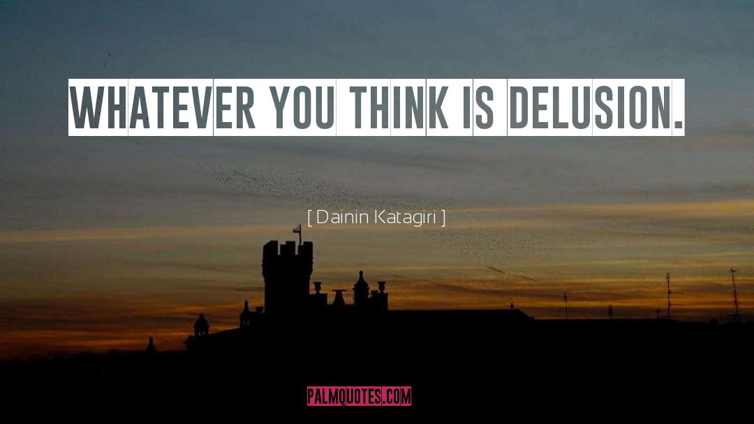 Delusion quotes by Dainin Katagiri