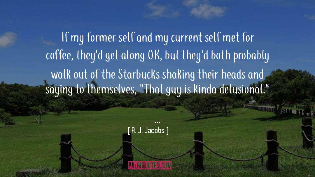 Delusional quotes by A. J. Jacobs
