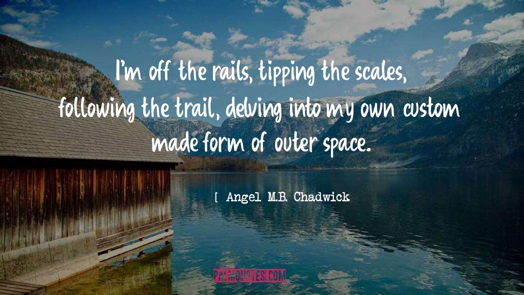 Delving quotes by Angel M.B. Chadwick