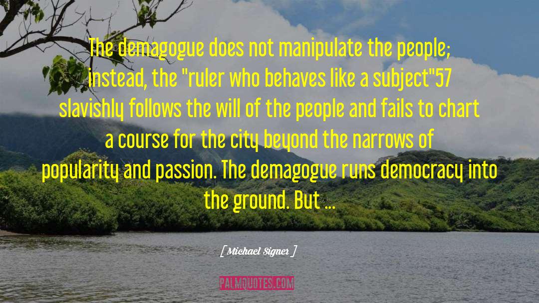 Demagogue quotes by Michael Signer