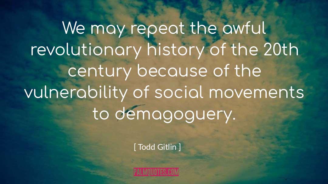 Demagoguery Pronunciation quotes by Todd Gitlin