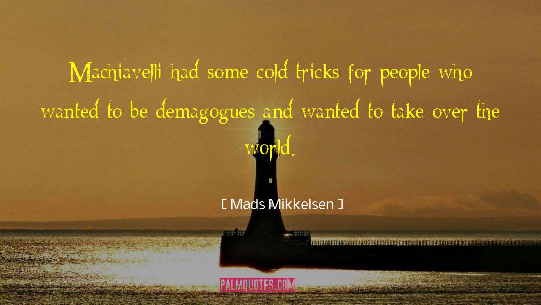 Demagogues quotes by Mads Mikkelsen