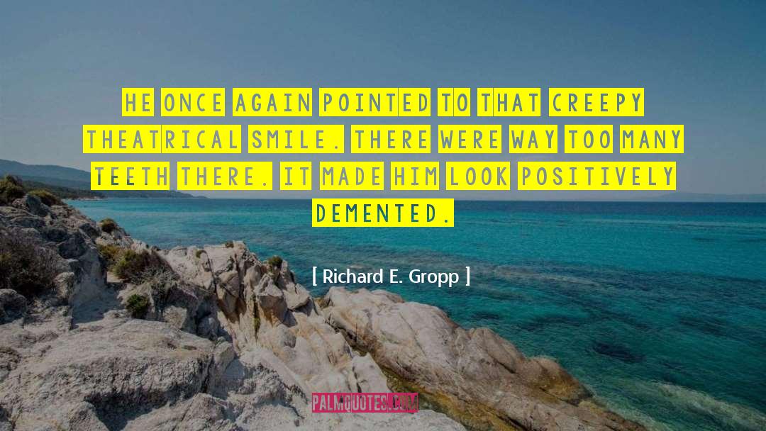 Demented quotes by Richard E. Gropp