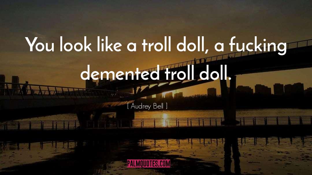 Demented quotes by Audrey Bell