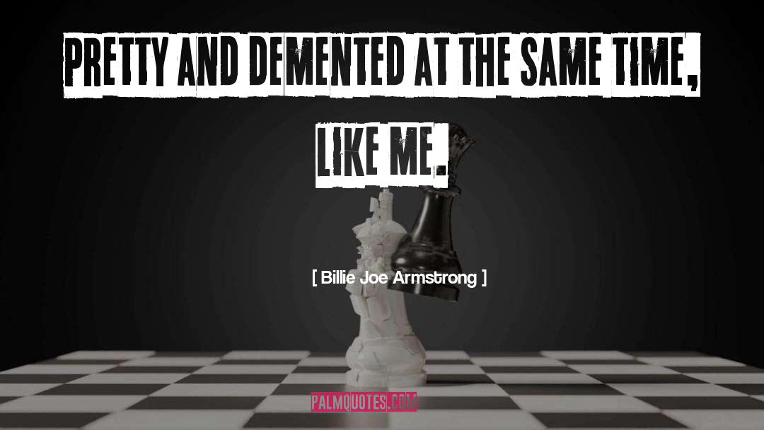 Demented quotes by Billie Joe Armstrong