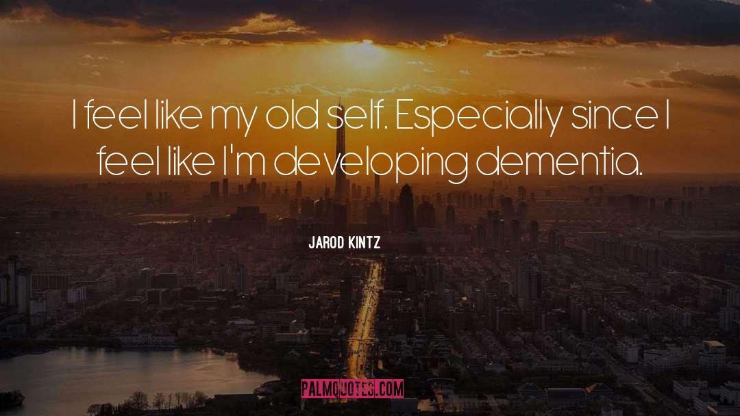 Dementia quotes by Jarod Kintz