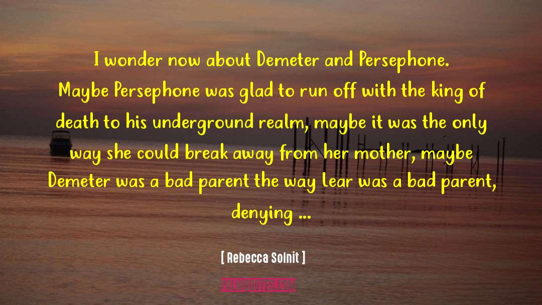 Demeter And Persephone quotes by Rebecca Solnit
