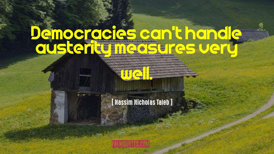 Democracies Have quotes by Nassim Nicholas Taleb