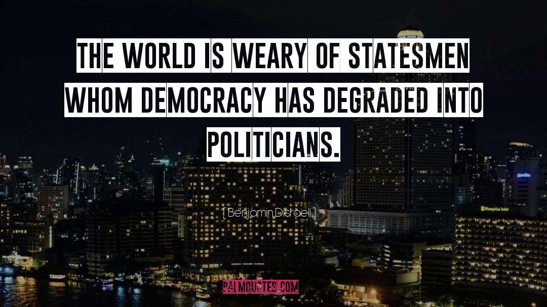 Democracies Have quotes by Benjamin Disraeli