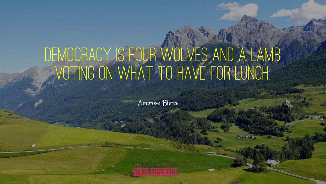 Democracies Have quotes by Ambrose Bierce
