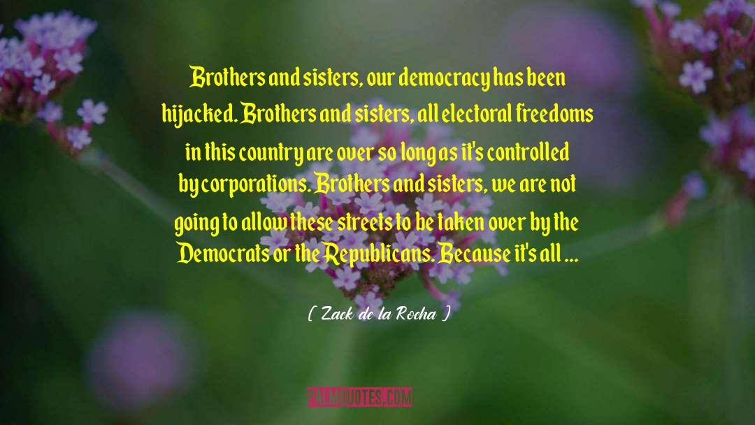 Democracies Have quotes by Zack De La Rocha