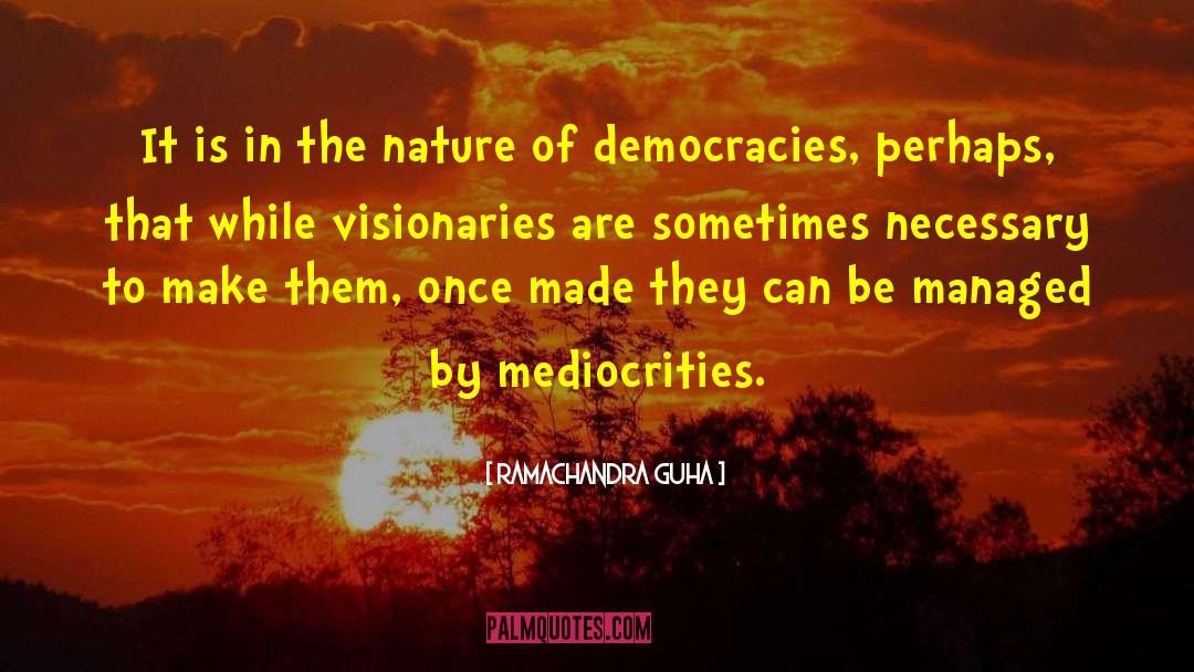 Democracies quotes by Ramachandra Guha