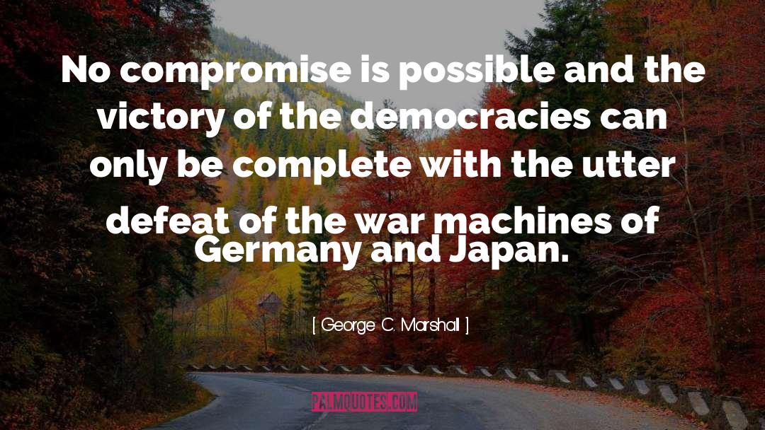 Democracies quotes by George C. Marshall