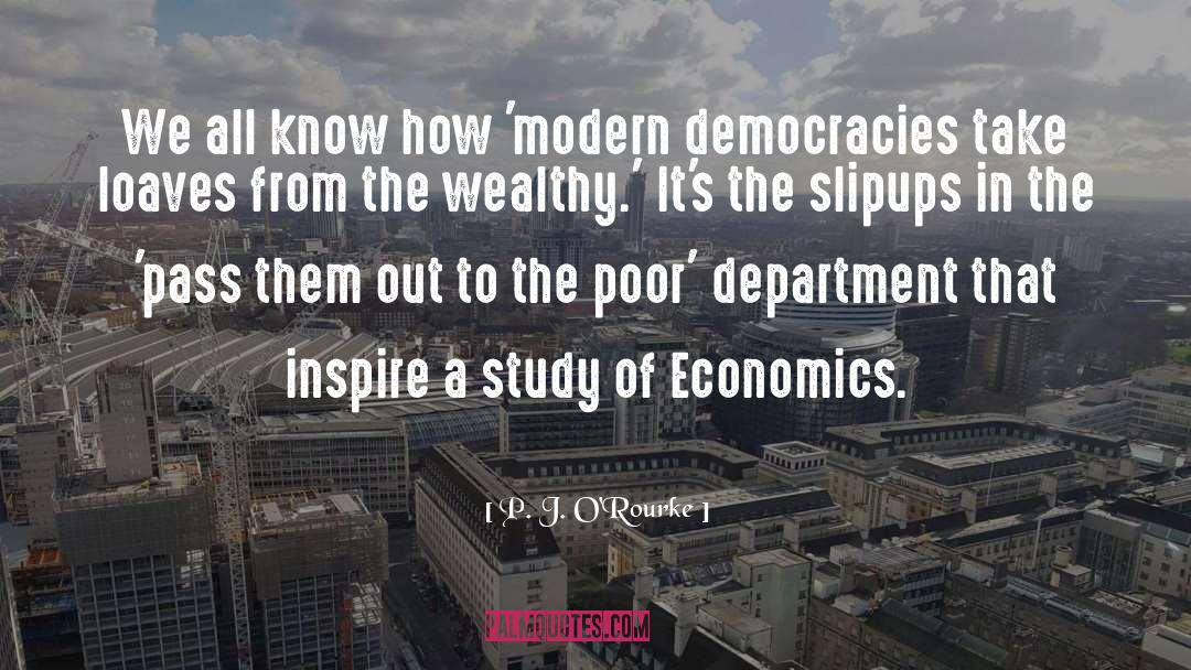 Democracies quotes by P. J. O'Rourke