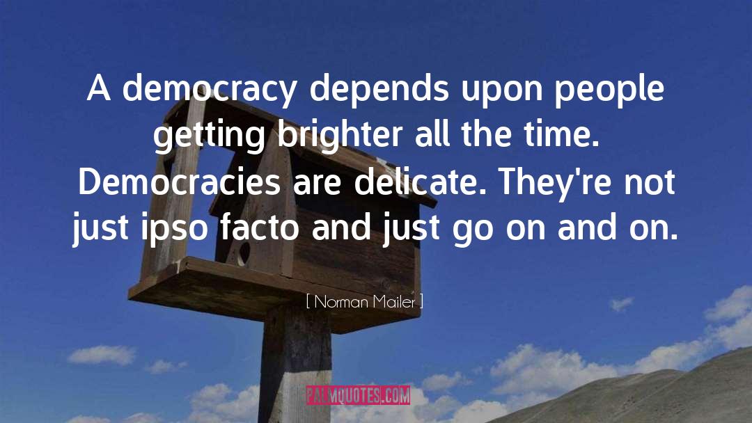 Democracies quotes by Norman Mailer