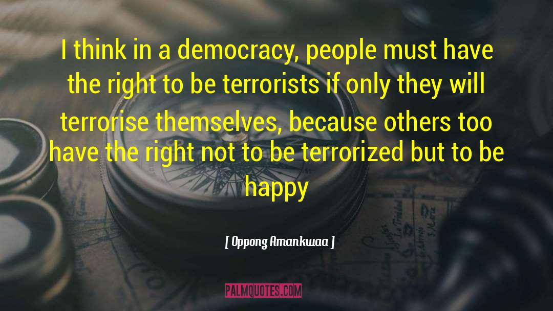 Democracy And Terrorism quotes by Oppong Amankwaa