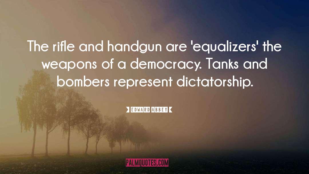 Democracy Dictatorship quotes by Edward Abbey