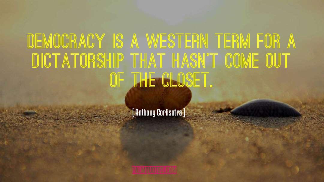 Democracy Dictatorship quotes by Anthony Corlisatra
