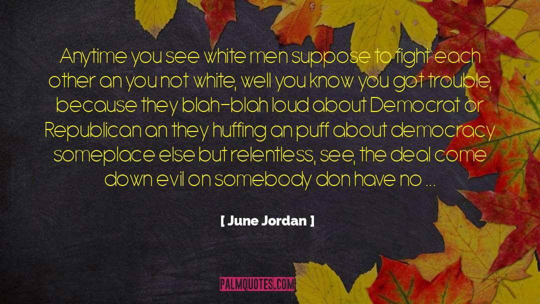 Democracy Dictatorship quotes by June Jordan