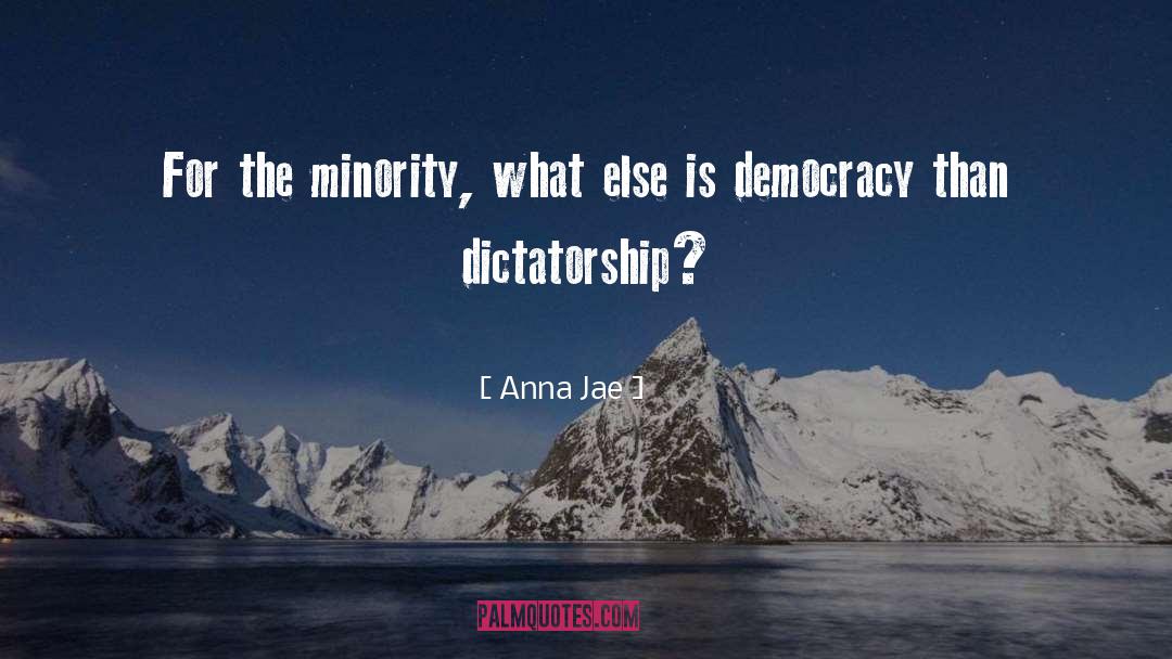Democracy Dictatorship quotes by Anna Jae