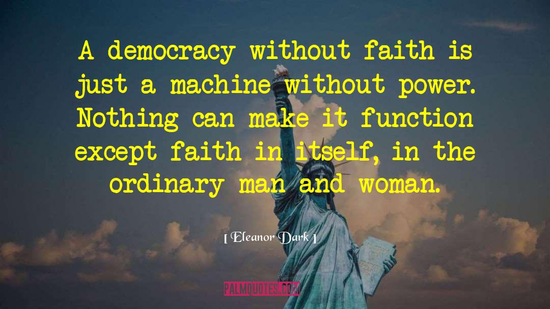 Democracy Fails quotes by Eleanor Dark