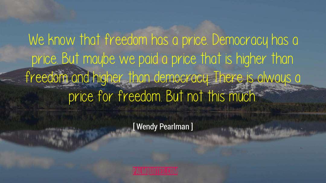 Democracy Freedom quotes by Wendy Pearlman