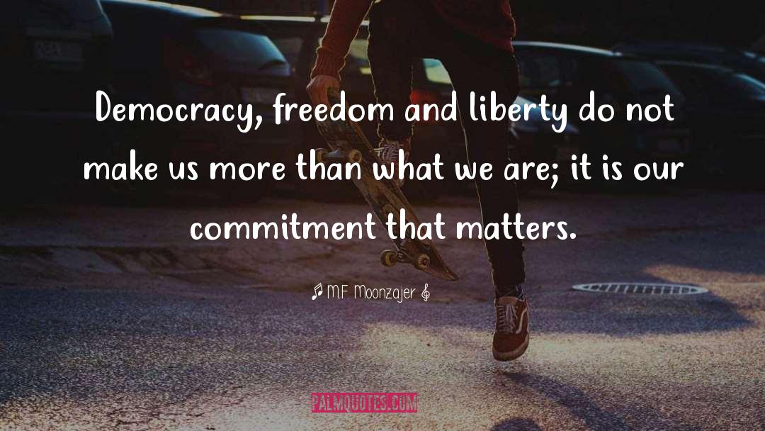 Democracy Freedom quotes by M.F. Moonzajer