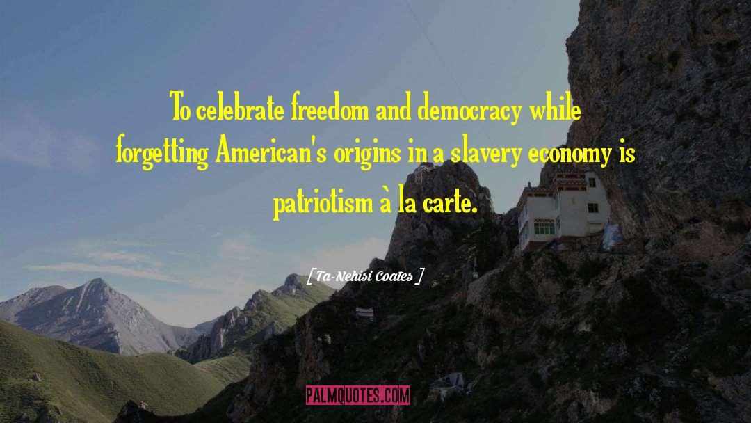 Democracy Freedom quotes by Ta-Nehisi Coates