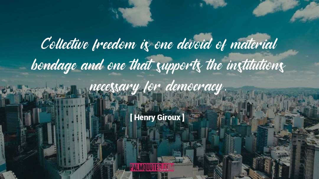 Democracy Freedom quotes by Henry Giroux