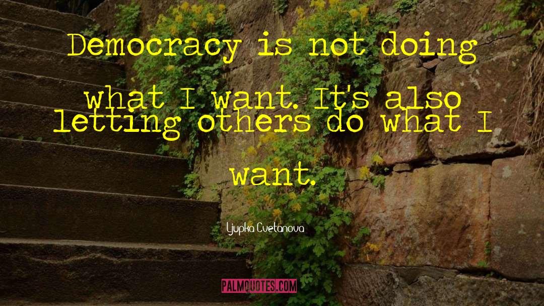 Democracy Freedom quotes by Ljupka Cvetanova