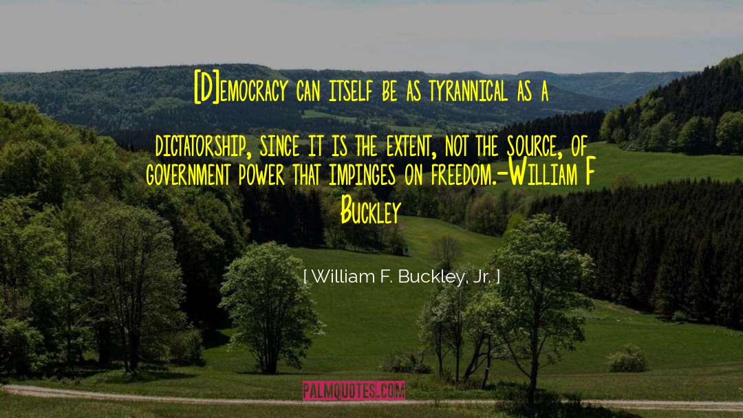 Democracy Freedom quotes by William F. Buckley, Jr.
