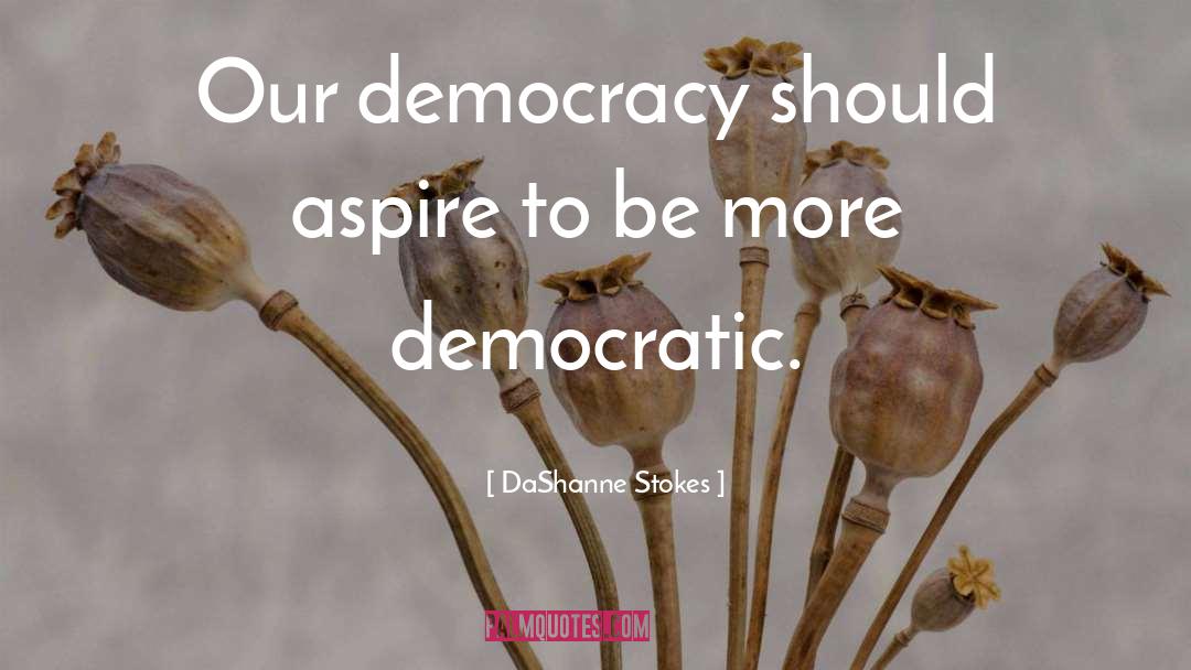 Democracy Gone Wrong quotes by DaShanne Stokes