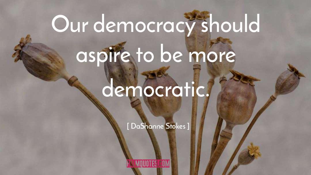 Democracy In America quotes by DaShanne Stokes