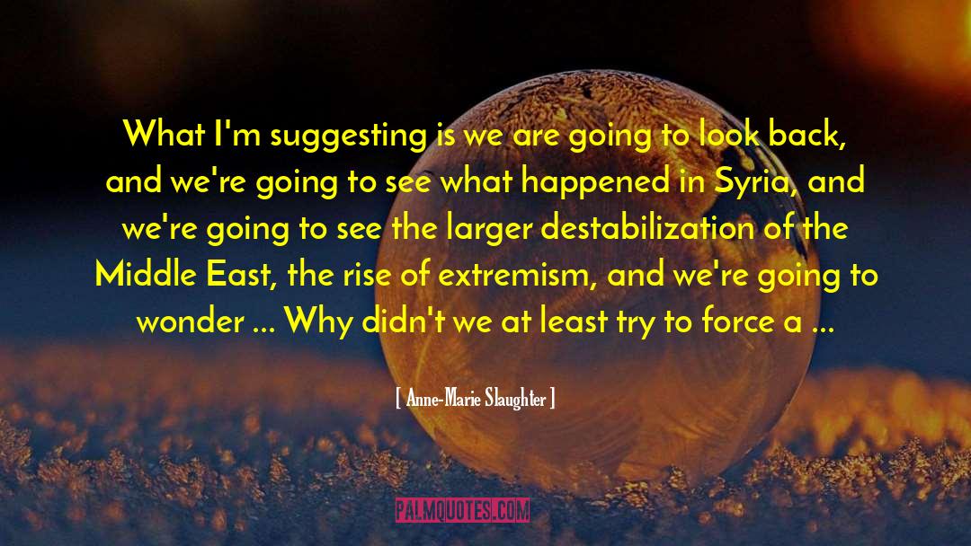 Democracy In The Middle East quotes by Anne-Marie Slaughter