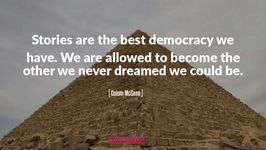 Democracy quotes by Colum McCann