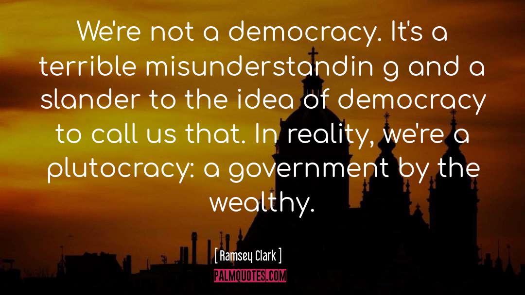 Democracy quotes by Ramsey Clark