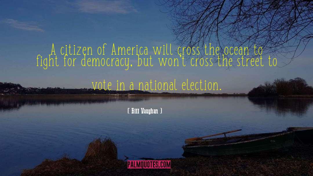 Democracy Voting quotes by Bill Vaughan