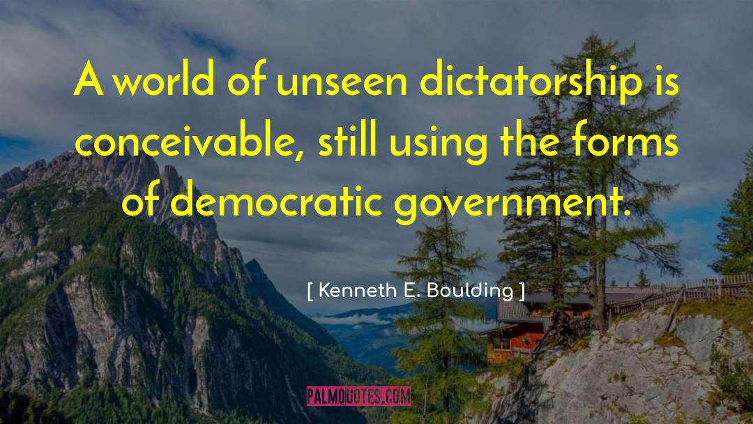 Democratic Government quotes by Kenneth E. Boulding