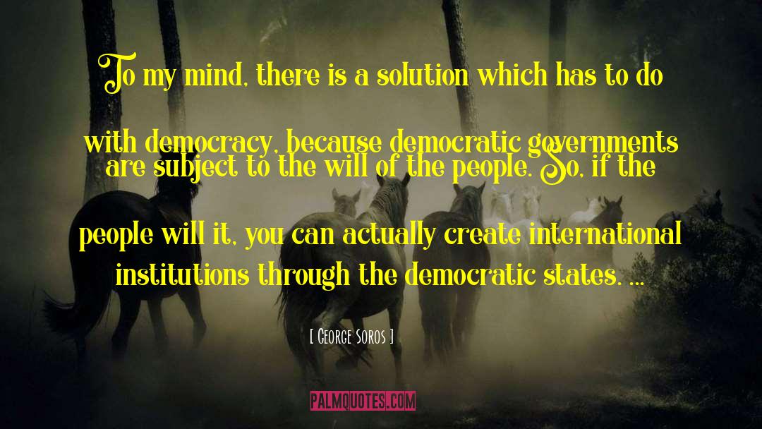 Democratic Government quotes by George Soros