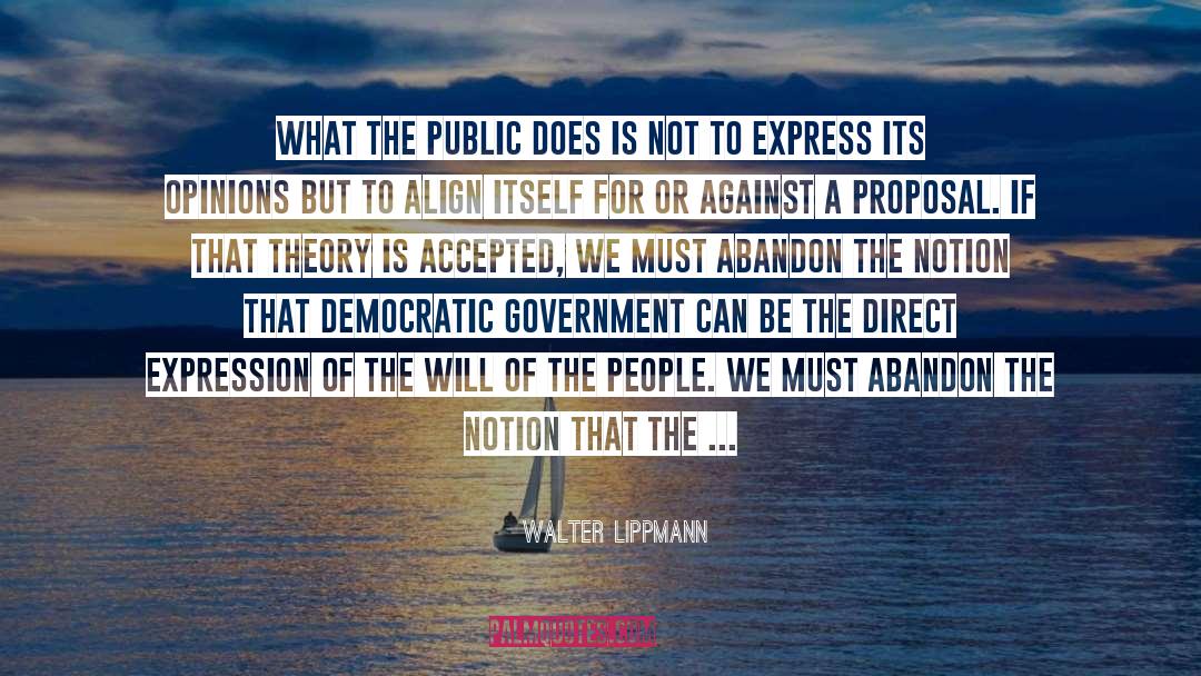 Democratic Government quotes by Walter Lippmann